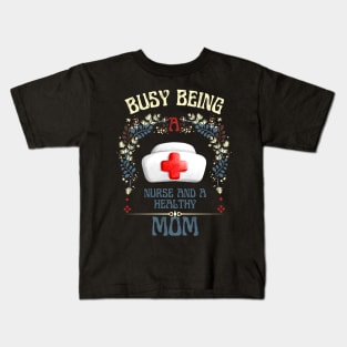 Busy Being A Nurse And A Healthy Mom Kids T-Shirt